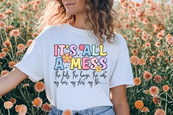 It's All a Mess PNG | Funny Mother's Day PNG Design