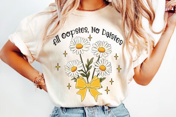 All Oopsies No Daisies PNG – Fun and Playful Design for DIY Projects