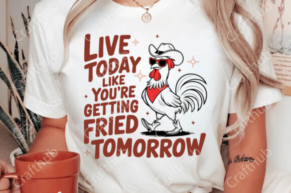 Live Today Like Fried Tomorrow Png